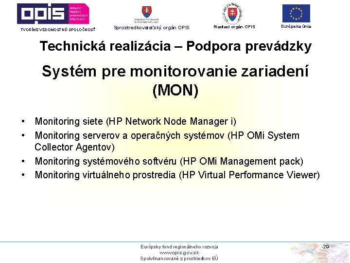 TVORÍME VEDOMOSTNÚ SPOLOČNOSŤ Sprostredkovateľský orgán OPIS Riadiaci orgán OPIS Európska únia Technická realizácia –