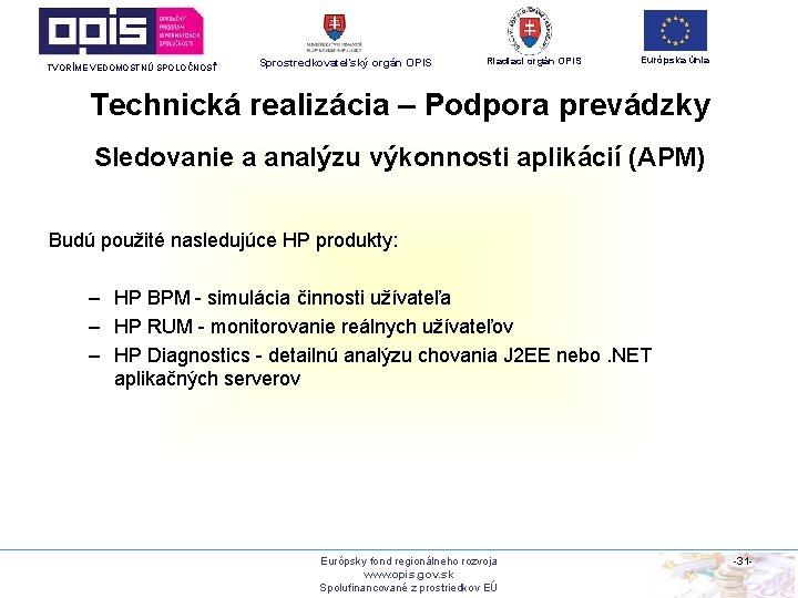 TVORÍME VEDOMOSTNÚ SPOLOČNOSŤ Sprostredkovateľský orgán OPIS Riadiaci orgán OPIS Európska únia Technická realizácia –