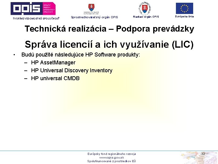 TVORÍME VEDOMOSTNÚ SPOLOČNOSŤ Sprostredkovateľský orgán OPIS Riadiaci orgán OPIS Európska únia Technická realizácia –