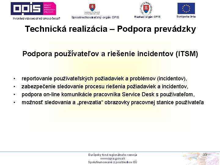 TVORÍME VEDOMOSTNÚ SPOLOČNOSŤ Sprostredkovateľský orgán OPIS Riadiaci orgán OPIS Európska únia Technická realizácia –