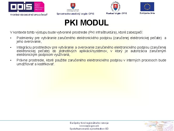TVORÍME VEDOMOSTNÚ SPOLOČNOSŤ Sprostredkovateľský orgán OPIS Riadiaci orgán OPIS Európska únia PKI MODUL V