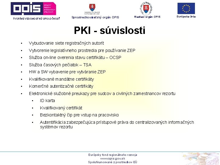 TVORÍME VEDOMOSTNÚ SPOLOČNOSŤ Sprostredkovateľský orgán OPIS Riadiaci orgán OPIS Európska únia PKI - súvislosti