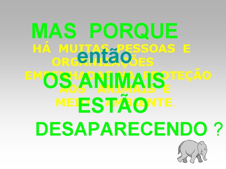 MAS PORQUE HÁ MUITAS PESSOAS E então ORGANIZAÇÕES EMPENHADAS NA PROTEÇÃO OS ANIMAIS AOS