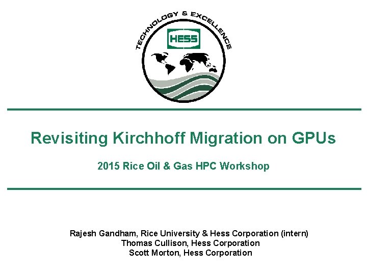 Revisiting Kirchhoff Migration on GPUs 2015 Rice Oil & Gas HPC Workshop Rajesh Gandham,