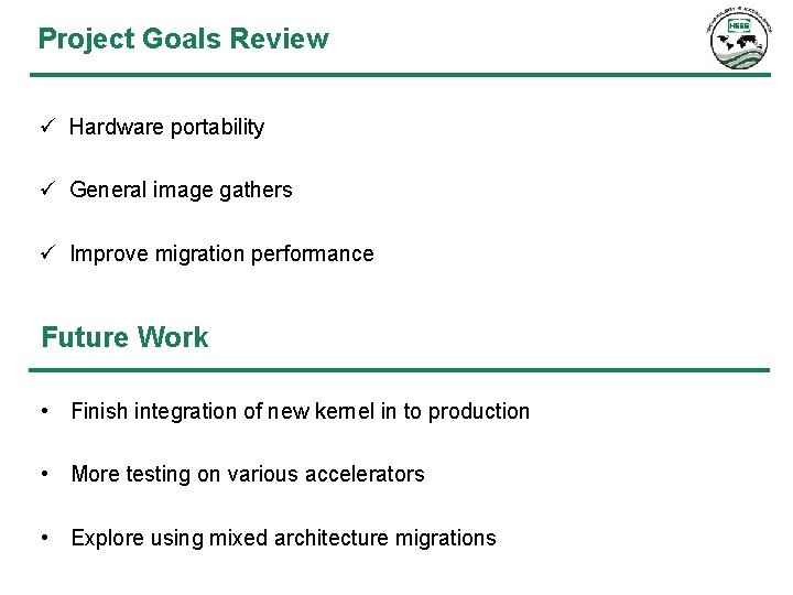 Project Goals Review ü Hardware portability ü General image gathers ü Improve migration performance