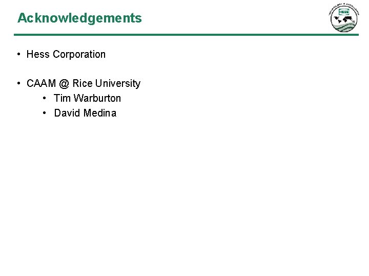 Acknowledgements • Hess Corporation • CAAM @ Rice University • Tim Warburton • David