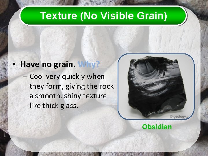 Texture (No Visible Grain) • Have no grain. Why? – Cool very quickly when