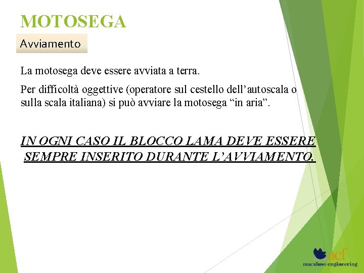 MOTOSEGA Avviamento La motosega deve essere avviata a terra. Per difficoltà oggettive (operatore sul