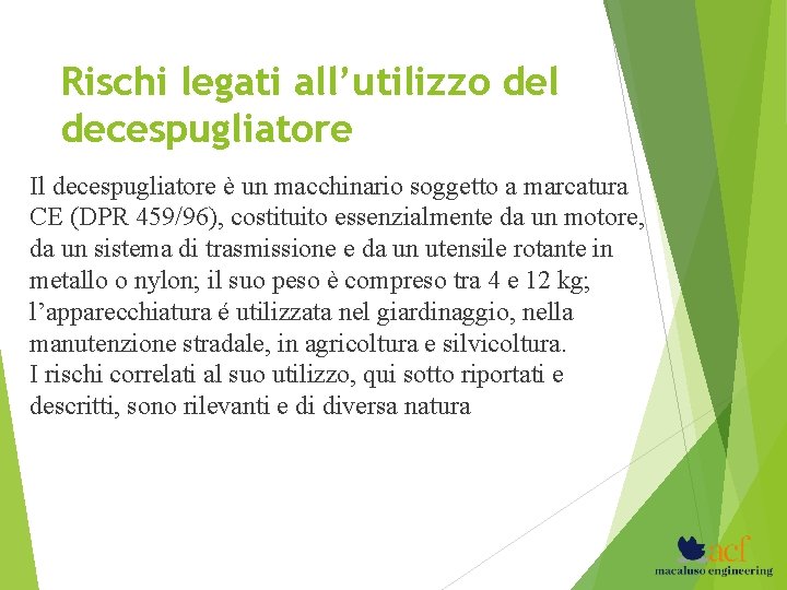 Rischi legati all’utilizzo del decespugliatore Il decespugliatore è un macchinario soggetto a marcatura CE