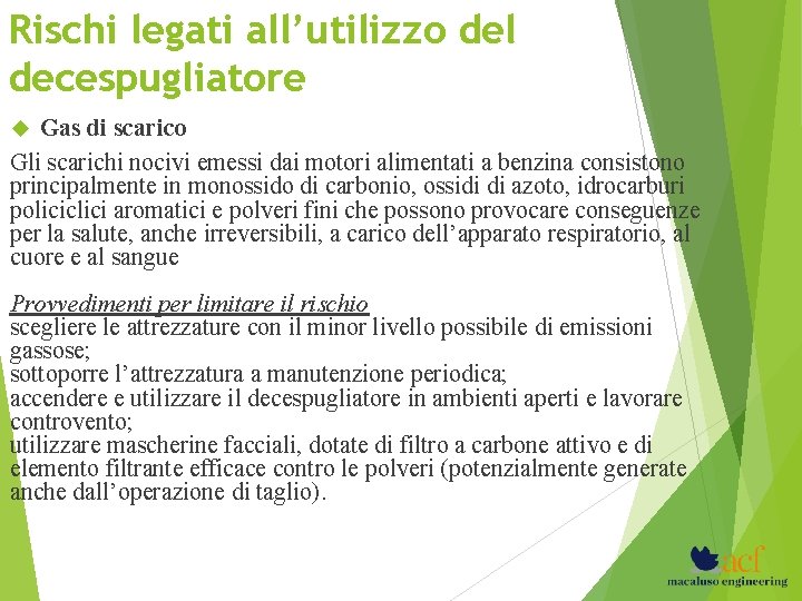 Rischi legati all’utilizzo del decespugliatore Gas di scarico Gli scarichi nocivi emessi dai motori