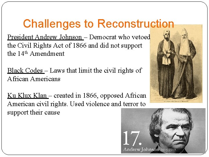 Challenges to Reconstruction President Andrew Johnson – Democrat who vetoed the Civil Rights Act