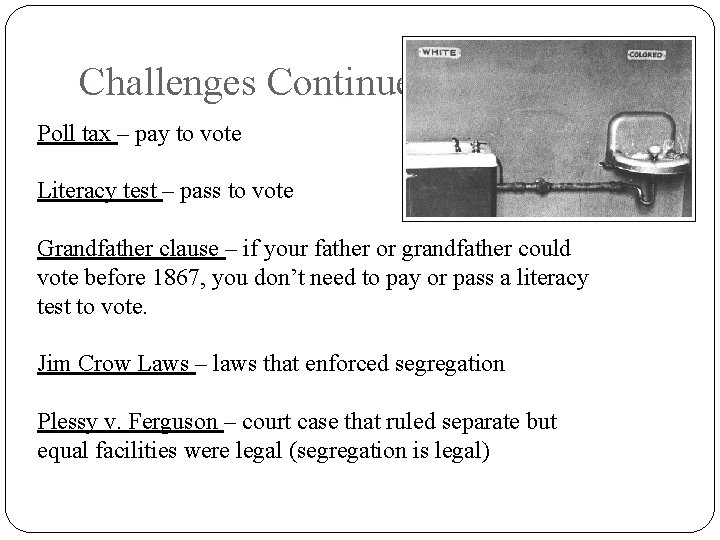 Challenges Continued Poll tax – pay to vote Literacy test – pass to vote Challenges Continued Poll tax – pay to vote Literacy test – pass to vote