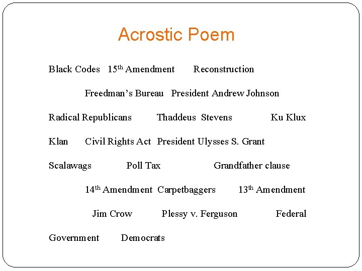 Acrostic Poem Black Codes 15 th Amendment Reconstruction Freedman’s Bureau President Andrew Johnson Radical
