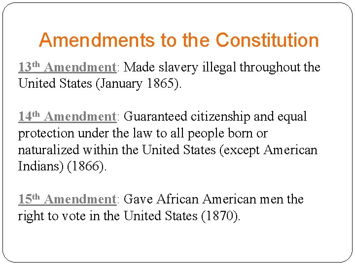 Amendments to the Constitution 13 th Amendment: Made slavery illegal throughout the United States Amendments to the Constitution 13 th Amendment: Made slavery illegal throughout the United States
