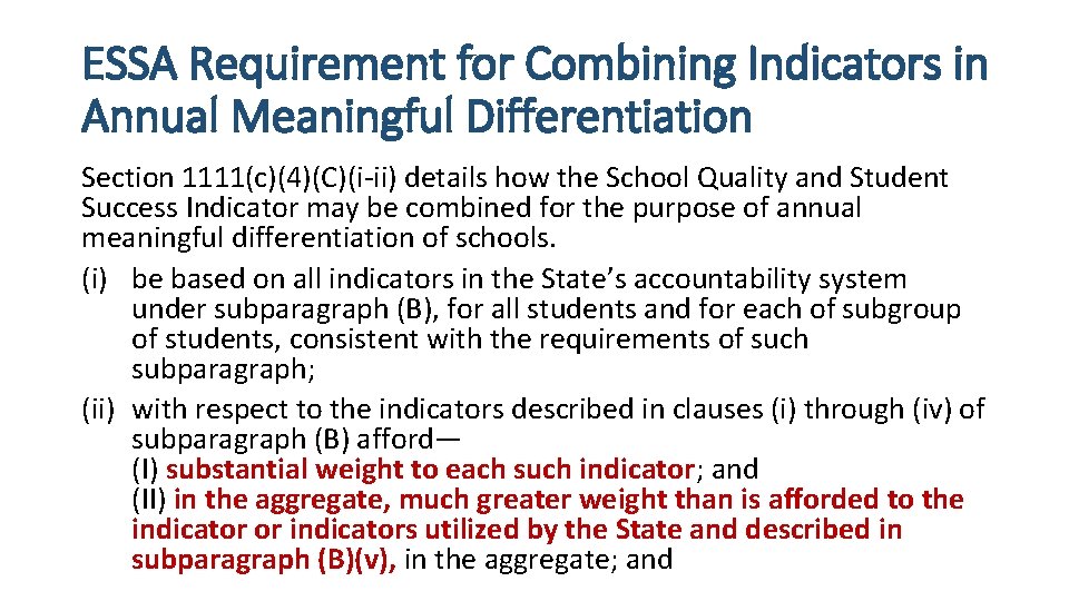 ESSA Requirement for Combining Indicators in Annual Meaningful Differentiation Section 1111(c)(4)(C)(i-ii) details how the