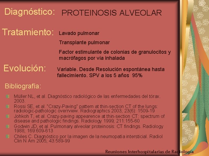 Diagnóstico: PROTEINOSIS ALVEOLAR Tratamiento: Lavado pulmonar Transplante pulmonar Factor estimulante de colonias de granulocitos