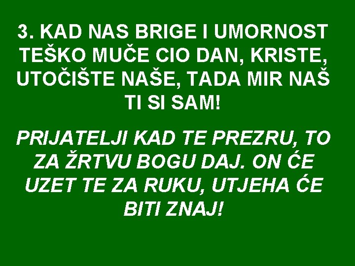 3. KAD NAS BRIGE I UMORNOST TEŠKO MUČE CIO DAN, KRISTE, UTOČIŠTE NAŠE, TADA