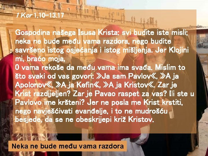 1 Kor 1, 10 -13. 17 Gospodina našega Isusa Krista: svi budite iste misli;