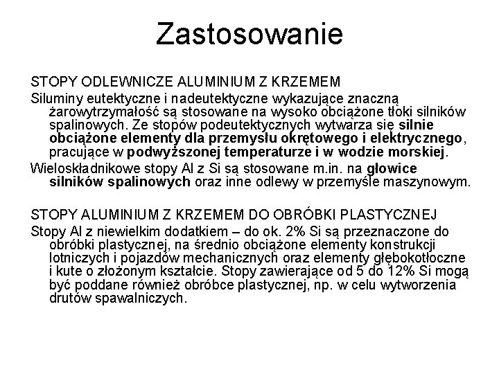 Zastosowanie STOPY ODLEWNICZE ALUMINIUM Z KRZEMEM Siluminy eutektyczne i nadeutektyczne wykazujące znaczną żarowytrzymałość są