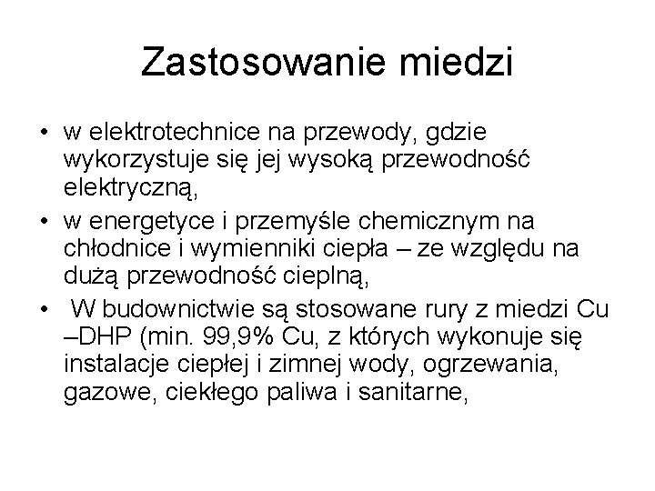 Zastosowanie miedzi • w elektrotechnice na przewody, gdzie wykorzystuje się jej wysoką przewodność elektryczną,