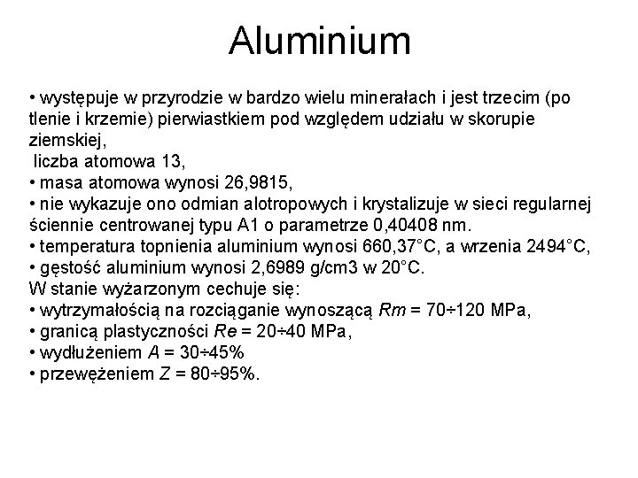 Aluminium • występuje w przyrodzie w bardzo wielu minerałach i jest trzecim (po tlenie