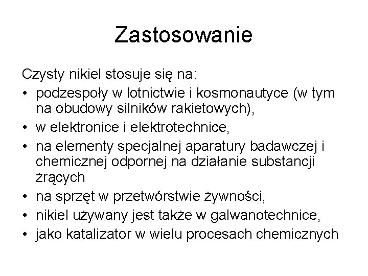 Zastosowanie Czysty nikiel stosuje się na: • podzespoły w lotnictwie i kosmonautyce (w tym