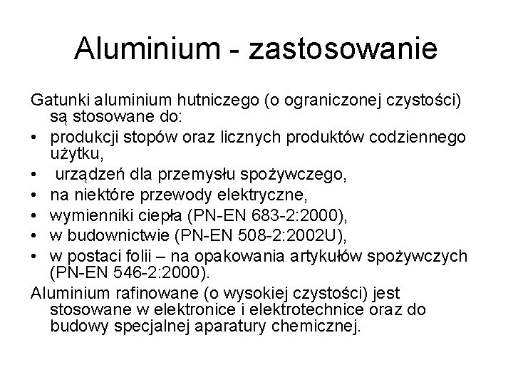 Aluminium - zastosowanie Gatunki aluminium hutniczego (o ograniczonej czystości) są stosowane do: • produkcji