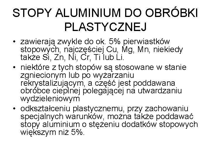 STOPY ALUMINIUM DO OBRÓBKI PLASTYCZNEJ • zawierają zwykle do ok. 5% pierwiastków stopowych, najczęściej