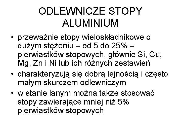 ODLEWNICZE STOPY ALUMINIUM • przeważnie stopy wieloskładnikowe o dużym stężeniu – od 5 do