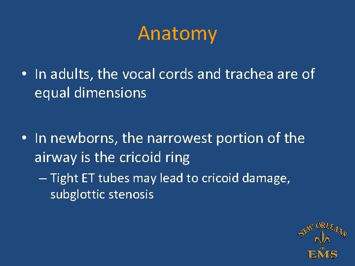Anatomy • In adults, the vocal cords and trachea are of equal dimensions • Anatomy • In adults, the vocal cords and trachea are of equal dimensions •