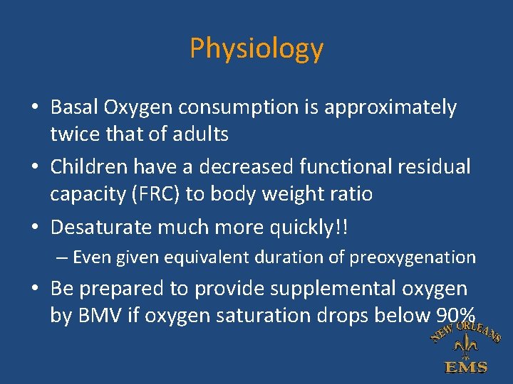 Physiology • Basal Oxygen consumption is approximately twice that of adults • Children have Physiology • Basal Oxygen consumption is approximately twice that of adults • Children have