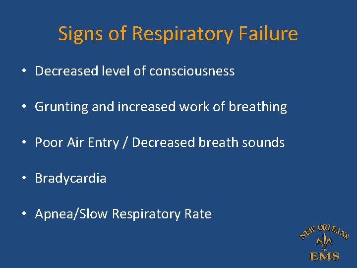 Signs of Respiratory Failure • Decreased level of consciousness • Grunting and increased work Signs of Respiratory Failure • Decreased level of consciousness • Grunting and increased work