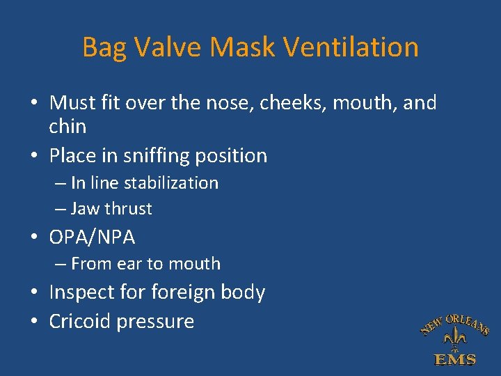 Bag Valve Mask Ventilation • Must fit over the nose, cheeks, mouth, and chin Bag Valve Mask Ventilation • Must fit over the nose, cheeks, mouth, and chin