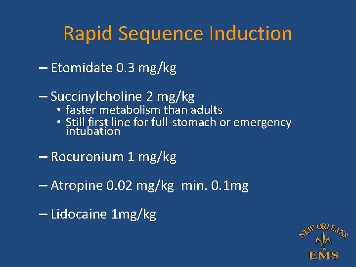 Rapid Sequence Induction – Etomidate 0. 3 mg/kg – Succinylcholine 2 mg/kg • faster Rapid Sequence Induction – Etomidate 0. 3 mg/kg – Succinylcholine 2 mg/kg • faster