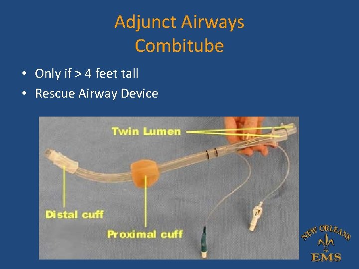 Adjunct Airways Combitube • Only if > 4 feet tall • Rescue Airway Device Adjunct Airways Combitube • Only if > 4 feet tall • Rescue Airway Device