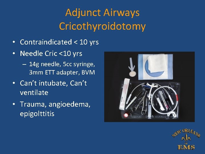 Adjunct Airways Cricothyroidotomy • Contraindicated < 10 yrs • Needle Cric <10 yrs – Adjunct Airways Cricothyroidotomy • Contraindicated < 10 yrs • Needle Cric <10 yrs –
