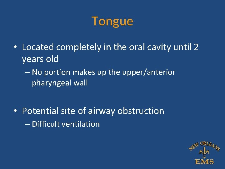Tongue • Located completely in the oral cavity until 2 years old – No Tongue • Located completely in the oral cavity until 2 years old – No