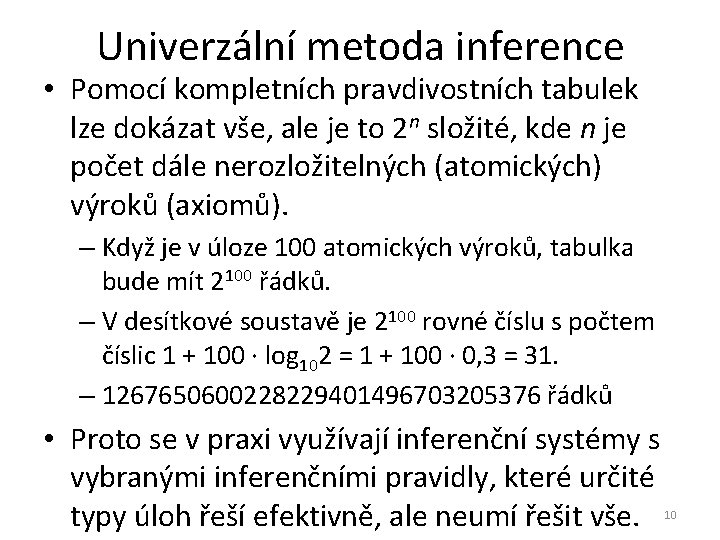 Univerzální metoda inference • Pomocí kompletních pravdivostních tabulek lze dokázat vše, ale je to