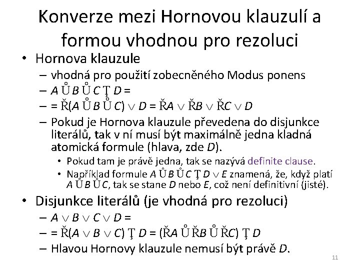 Konverze mezi Hornovou klauzulí a formou vhodnou pro rezoluci • Hornova klauzule – vhodná