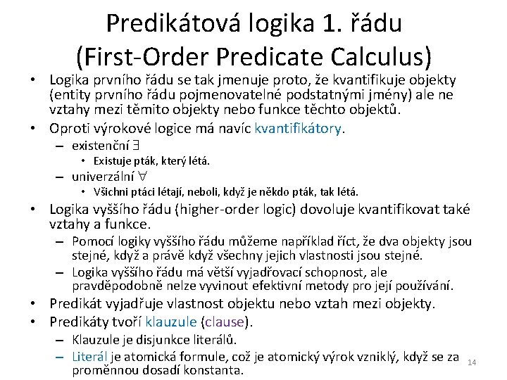 Predikátová logika 1. řádu (First-Order Predicate Calculus) • Logika prvního řádu se tak jmenuje