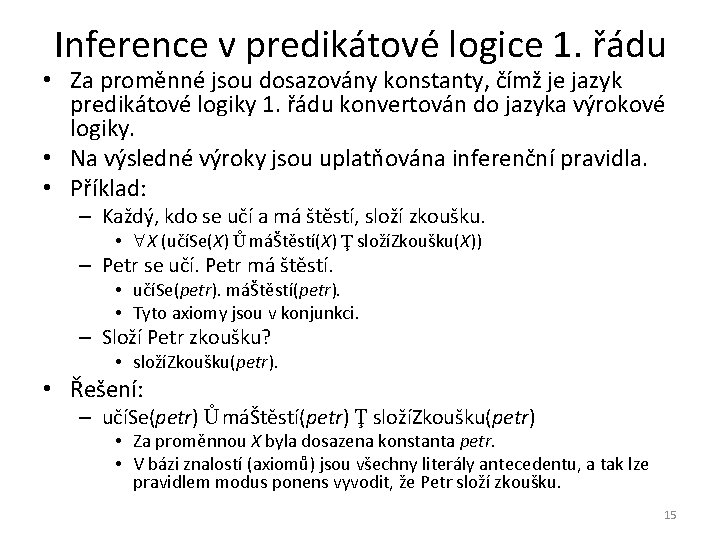 Inference v predikátové logice 1. řádu • Za proměnné jsou dosazovány konstanty, čímž je