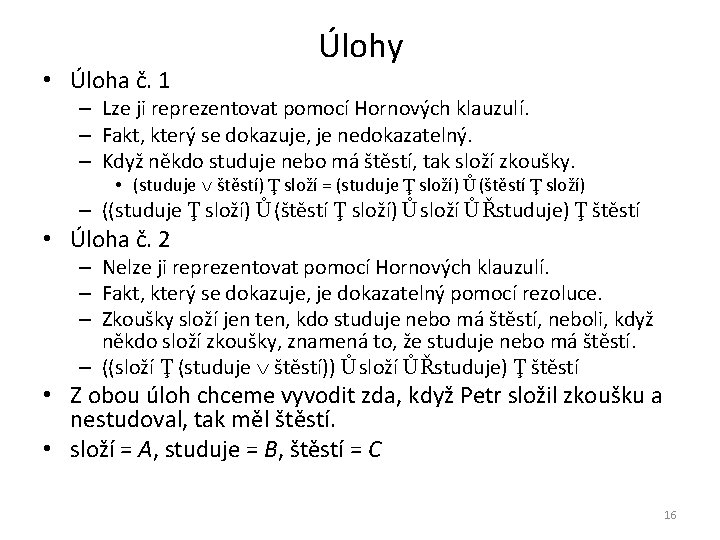  • Úloha č. 1 Úlohy – Lze ji reprezentovat pomocí Hornových klauzulí. –