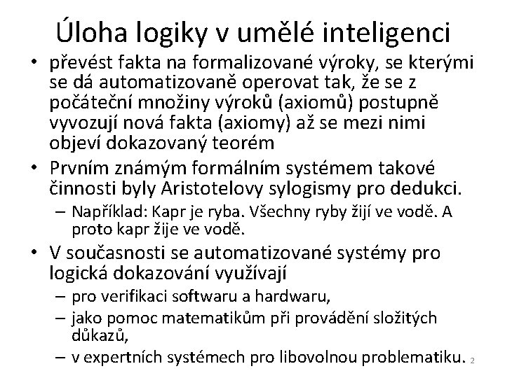 Úloha logiky v umělé inteligenci • převést fakta na formalizované výroky, se kterými se