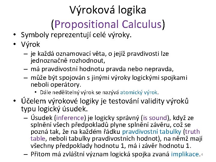 Výroková logika (Propositional Calculus) • Symboly reprezentují celé výroky. • Výrok – je každá