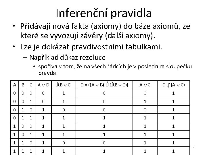 Inferenční pravidla • Přidávají nová fakta (axiomy) do báze axiomů, ze které se vyvozují