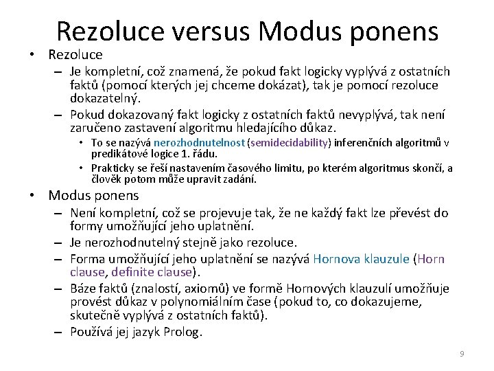 Rezoluce versus Modus ponens • Rezoluce – Je kompletní, což znamená, že pokud fakt