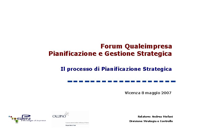 Forum Qualeimpresa Pianificazione e Gestione Strategica Il processo di Pianificazione Strategica Vicenza 8 maggio