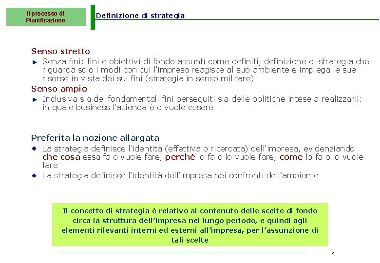 Il processo di Pianificazione Definizione di strategia Senso stretto Senza fini: fini e obiettivi