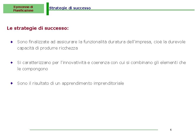 Il processo di Pianificazione Strategie di successo Le strategie di successo: Sono finalizzate ad