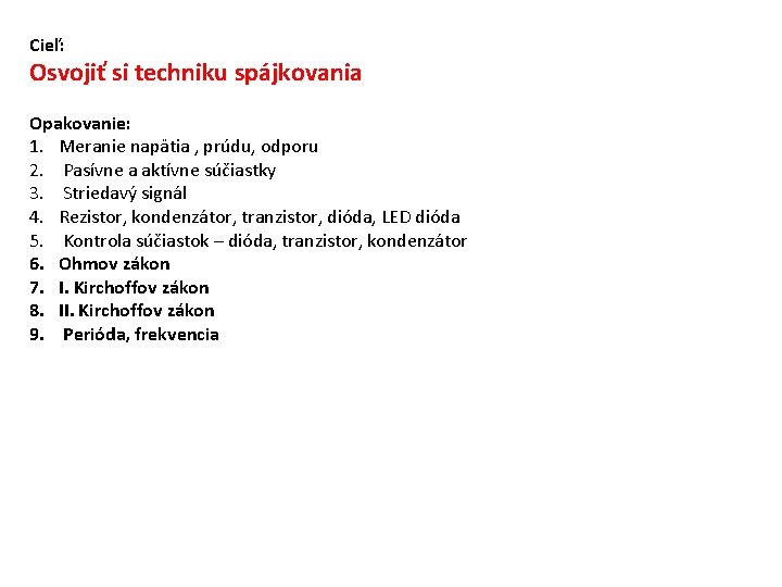 Cieľ: Osvojiť si techniku spájkovania Opakovanie: 1. Meranie napätia , prúdu, odporu 2. Pasívne